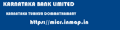 KARNATAKA BANK LIMITED  KARNATAKA TUMKUR DOMMATHAMARY   micr code